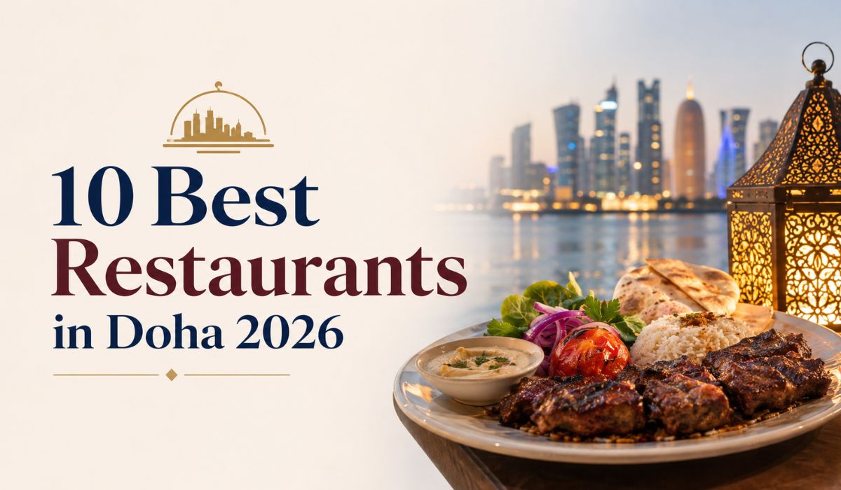 10 Best Restaurants in Doha 2026: Local Flavors, Rooftop Views, Seafood, Grills & Fine Dining